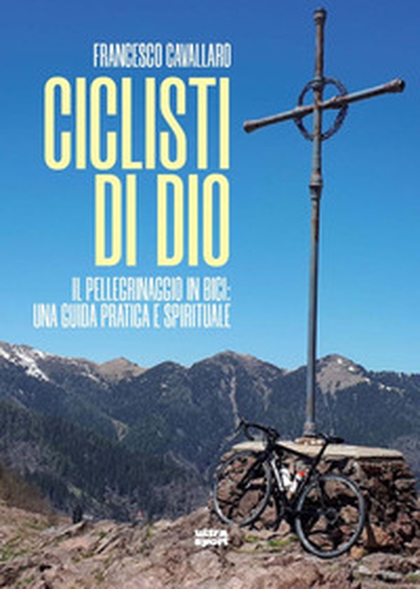 Ciclisti di Dio. Il pellegrinaggio in bici: una guida pratica e spirituale - Librerie.coop Ciclisti di Dio. Il pellegrinaggio in bici: una guida pratica e spirituale - Librerie.coop