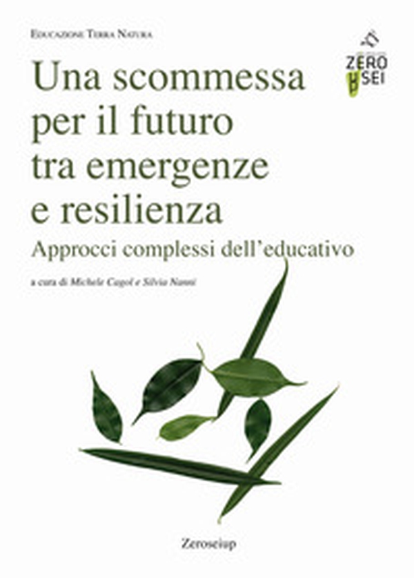 Una scommessa per il futuro tra emergenze e resilienza. Approcci complessi dell'educativo - Librerie.coop Una scommessa per il futuro tra emergenze e resilienza. Approcci complessi dell'educativo - Librerie.coop
