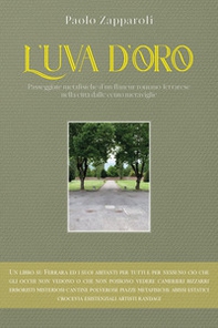 L'uva d'oro. Passeggiate metafisiche d'un flâneur romano ferrarese nella città dalle cento meraviglie - Librerie.coop