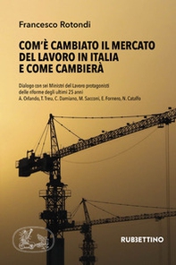 Com'è cambiato il mercato del lavoro in Italia e come cambierà. Dialogo con sei Ministri del Lavoro protagonisti delle riforme degli ultimi 25 anni A. Orlando, T. Treu, C. Damiano, M. Sacconi, E. Fornero, N. Catalfo - Librerie.coop