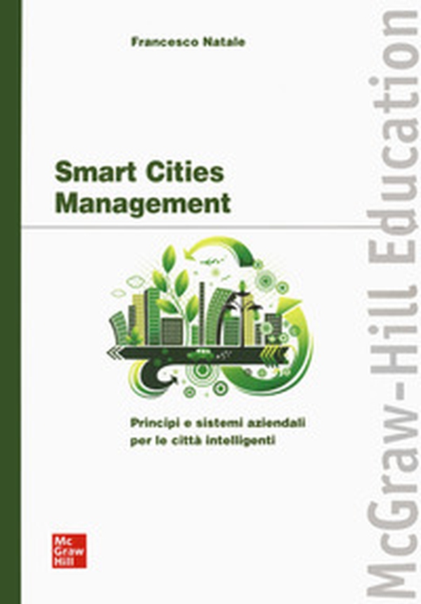 Smart cities management. Principi e sistemi aziendali per le città intelligenti - Librerie.coop Smart cities management. Principi e sistemi aziendali per le città intelligenti - Librerie.coop