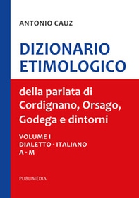 Dizionario etimologico della parlata di Cordignano Orsago e dintorni - Vol. 1-2-3 - Librerie.coop Dizionario etimologico della parlata di Cordignano Orsago e dintorni - Vol. 1-2-3 - Librerie.coop