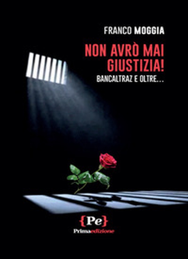 Non avrò mai giustizia! Bancaltraz e oltre... - Librerie.coop Non avrò mai giustizia! Bancaltraz e oltre... - Librerie.coop