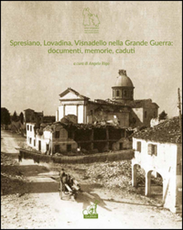 Spresiano, Lovadina, Visnadello nella grande guerra: documenti, memorie, caduti - Librerie.coop