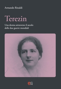 Terezin. Una donna attravevrso il secolo delle due guerre mondiali - Librerie.coop