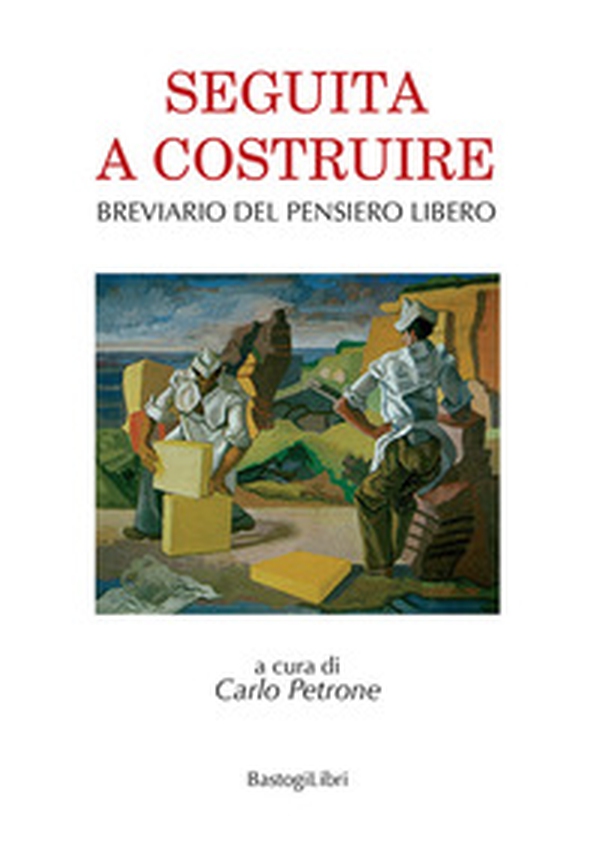 Seguita a costruire. Breviario del pensiero libero - Librerie.coop Seguita a costruire. Breviario del pensiero libero - Librerie.coop