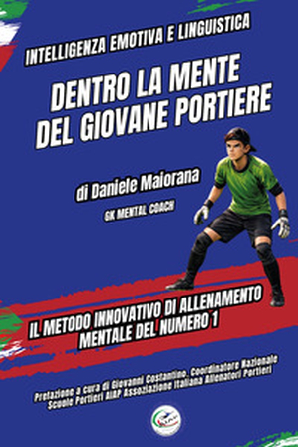 Dentro la mente del giovane portiere. Il metodo innovativo di allenamento mentale del numero 1 - Librerie.coop