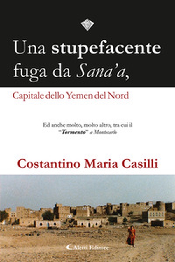Una stupefacente fuga da Sana'a, capitale dello Yemen del Nord - Librerie.coop Una stupefacente fuga da Sana'a, capitale dello Yemen del Nord - Librerie.coop