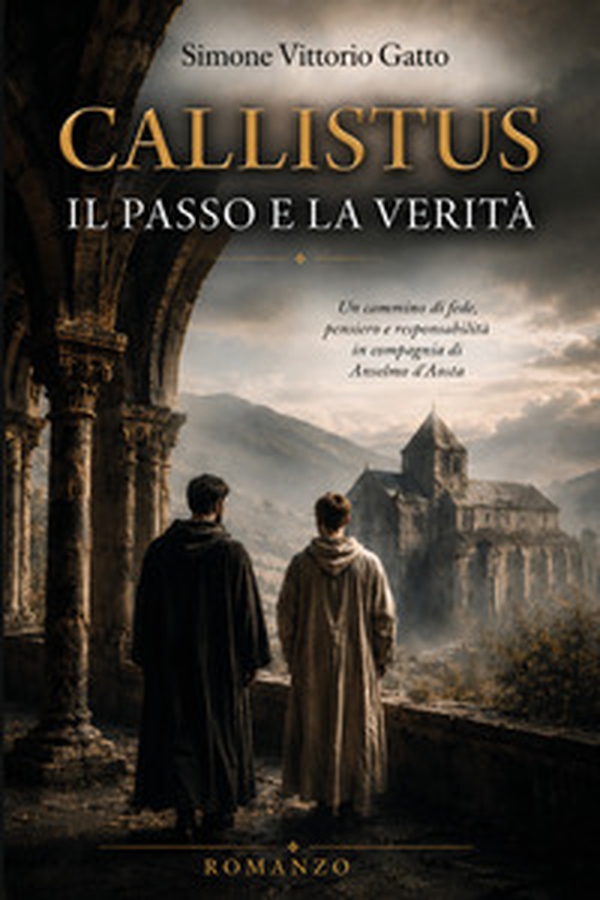 Callistus. Il passo e la verità. Un cammino di fede, pensiero e responsabilità in compagnia di Anselmo d'Aosta - Librerie.coop