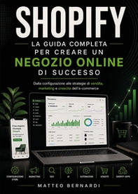 Shopify: la guida completa per creare un negozio online di successo. Dalla configurazione alle strategie di vendita, marketing e crescita dell'e-commerce - Librerie.coop