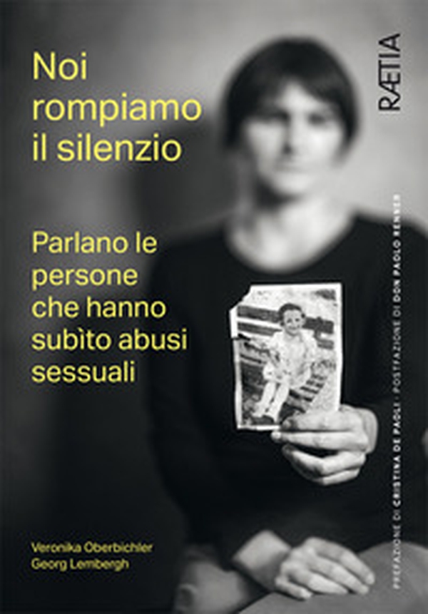 Noi rompiamo il silenzio. Parlano le persone che hanno subìto abusi sessuali - Librerie.coop Noi rompiamo il silenzio. Parlano le persone che hanno subìto abusi sessuali - Librerie.coop
