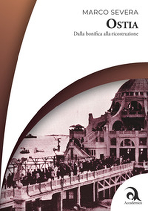 Ostia. Dalla bonifica alla ricostruzione - Librerie.coop Ostia. Dalla bonifica alla ricostruzione - Librerie.coop