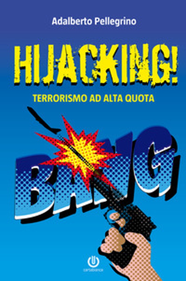 Hijacking! Terrorismo ad alta quota - Librerie.coop Hijacking! Terrorismo ad alta quota - Librerie.coop