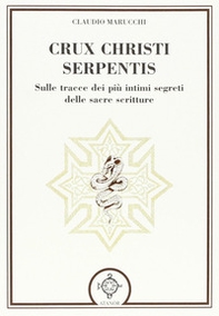 Crux christi serpentis. Sulle tracce dei più intimi segreti delle sacre scritture - Librerie.coop Crux christi serpentis. Sulle tracce dei più intimi segreti delle sacre scritture - Librerie.coop