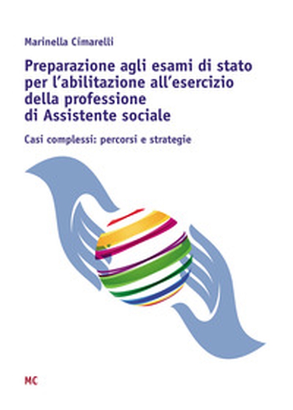 Preparazione agli esami di stato per l'abilitazione all'esercizio della professione di Assistente sociale. Casi complessi: percorsi e strategie - Librerie.coop Preparazione agli esami di stato per l'abilitazione all'esercizio della professione di Assistente sociale. Casi complessi: percorsi e strategie - Librerie.coop