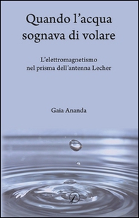 Quando l'acqua sognava di volare. L'elettromagnetismo nel prisma dell'antenna Lecher - Librerie.coop