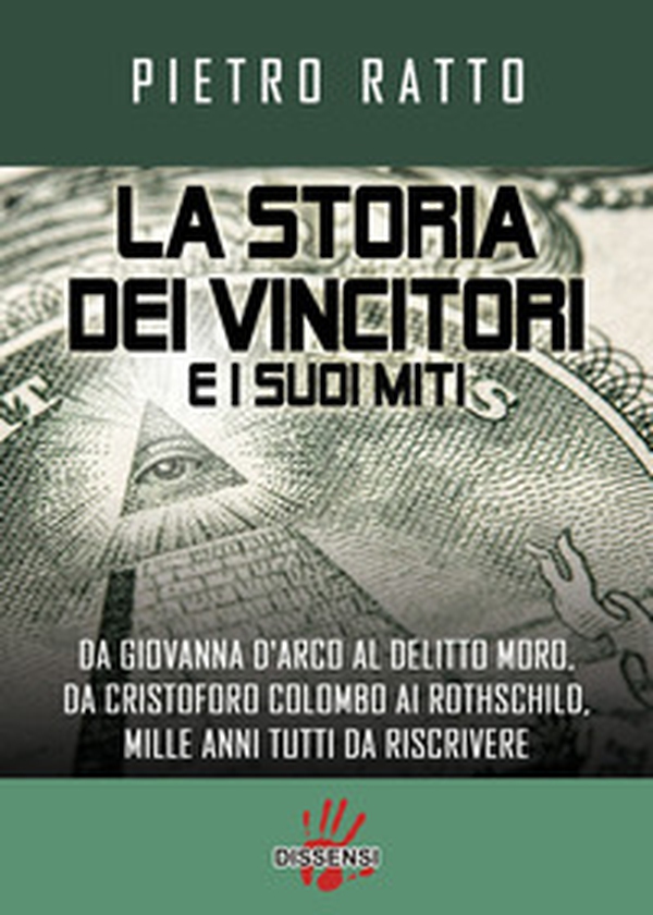 La storia dei vincitori e i suoi miti. Da Giovanna D'Arco al delitto Moro, da Cristoforo Colombo ai Rothschild, mille anni tutti da riscrivere - Librerie.coop La storia dei vincitori e i suoi miti. Da Giovanna D'Arco al delitto Moro, da Cristoforo Colombo ai Rothschild, mille anni tutti da riscrivere - Librerie.coop