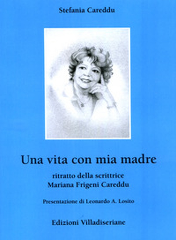 Una vita con mia madre. Ritratto della scrittrice Mariana Frigeni Careddu - Librerie.coop Una vita con mia madre. Ritratto della scrittrice Mariana Frigeni Careddu - Librerie.coop
