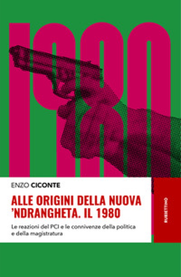 Alle origini della nuova 'ndrangheta. Il 1980. Le reazioni del PCI e le connivenze della politica e della magistratura - Librerie.coop Alle origini della nuova 'ndrangheta. Il 1980. Le reazioni del PCI e le connivenze della politica e della magistratura - Librerie.coop