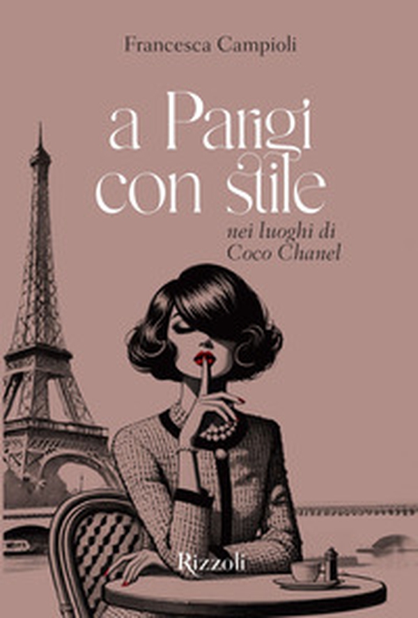 A Parigi con stile. Nei luoghi di Coco Chanel - Librerie.coop A Parigi con stile. Nei luoghi di Coco Chanel - Librerie.coop