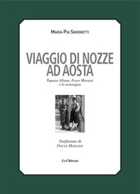 Viaggio di nozze. Topazia Alliata, Fosco Maraini e la montagna - Librerie.coop