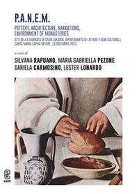 P:A:N:E:M. Pottery, Architecture, Narrations, Environment of monasteries. Atti della giornata di studi Aulario, Dipartimento di Lettere e Beni culturali, Santa Maria Capua Vetere, 16 dicembre 2021 - Librerie.coop