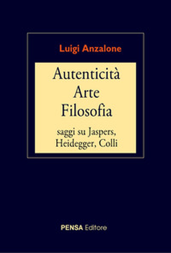 Autenticità arte filosofia. Saggi su Jaspers, Heidegger, Colli - Librerie.coop Autenticità arte filosofia. Saggi su Jaspers, Heidegger, Colli - Librerie.coop