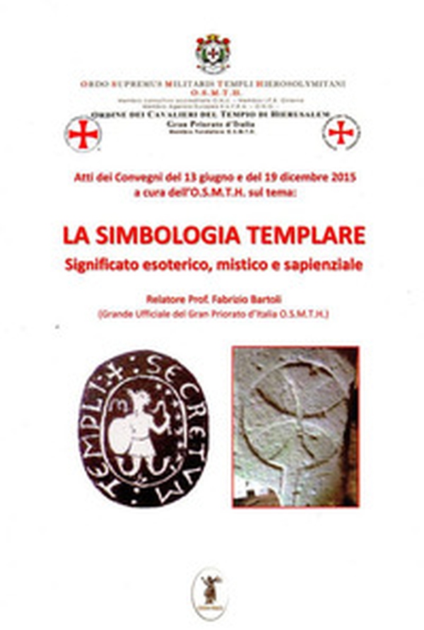 La simbologia templare. Significato esoterico, mistico e sapienziale - Librerie.coop La simbologia templare. Significato esoterico, mistico e sapienziale - Librerie.coop