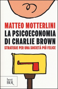 La psicoeconomia di Charlie brown. Strategie per una società più felice - Librerie.coop