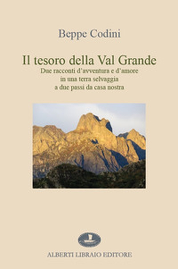 Il tesoro della Val Grande. Due racconti d'avventura e d'amore in una terra selvaggia a due passi da casa nostra - Librerie.coop