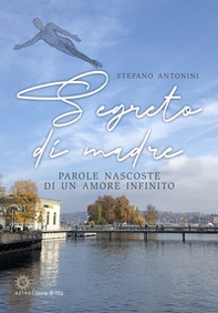 Segreto di madre. Parole nascoste di un amore infinito - Librerie.coop