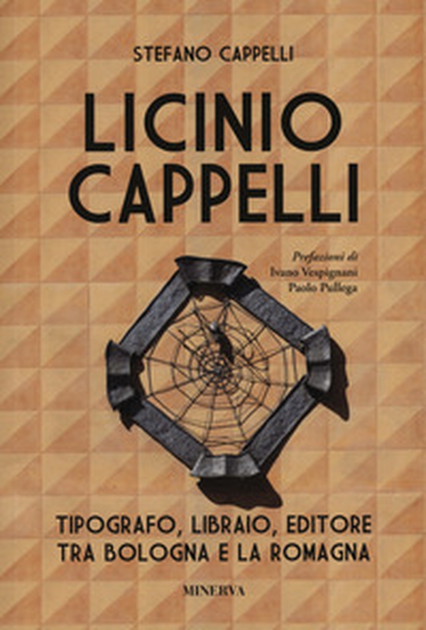 Licinio Cappelli. Tipografo, libraio, editore tra Bologna e la Romagna - Librerie.coop Licinio Cappelli. Tipografo, libraio, editore tra Bologna e la Romagna - Librerie.coop