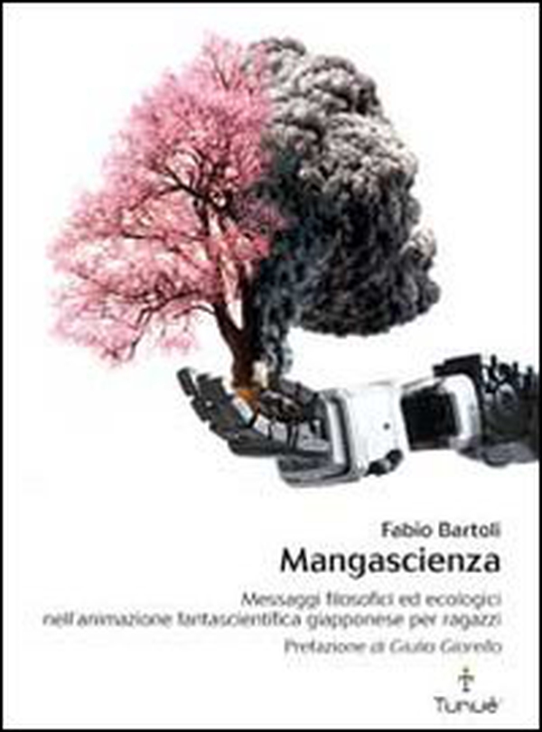 Mangascienza. Messaggi filosofici ed ecologici nell'animazione fantascientifica giapponese per ragazzi - Librerie.coop