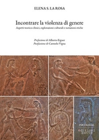Incontrare la violenza di genere. Aspetti teorico-clinici, esplorazioni culturali e notazioni etiche - Librerie.coop