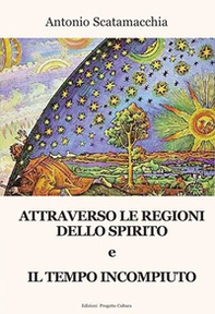 Attraverso le Regioni dello spirito-Il tempo incompiuto - Librerie.coop
