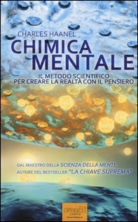 Chimica mentale. Il metodo scientifico per creare la realtà con il pensiero - Librerie.coop