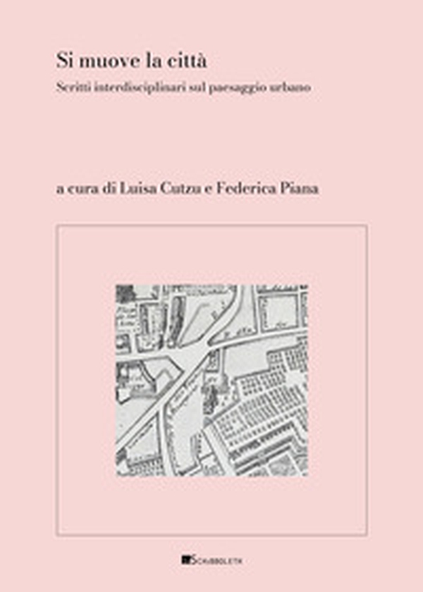 Si muove la città. Scritti interdisciplinari sul paesaggio urbano - Librerie.coop