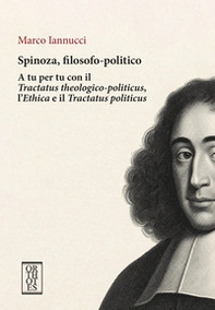 Spinoza, filosofo-politico. A tu per tu con il «Tractatus theologico-politicus», l'«Ethica» e il «Tractatus politicus» - Librerie.coop
