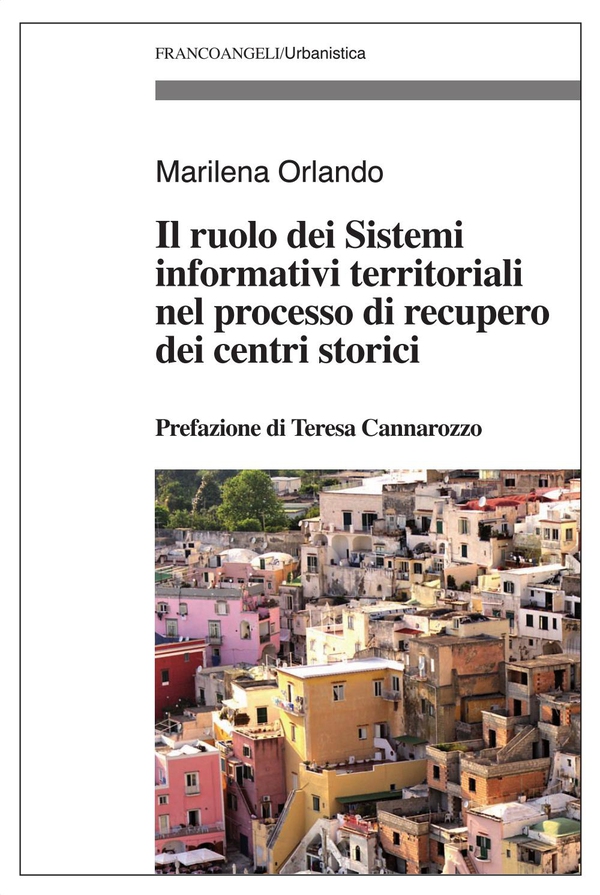 Il ruolo dei Sistemi informativi territoriali nel processo di recupero dei centri storici - Librerie.coop Il ruolo dei Sistemi informativi territoriali nel processo di recupero dei centri storici - Librerie.coop