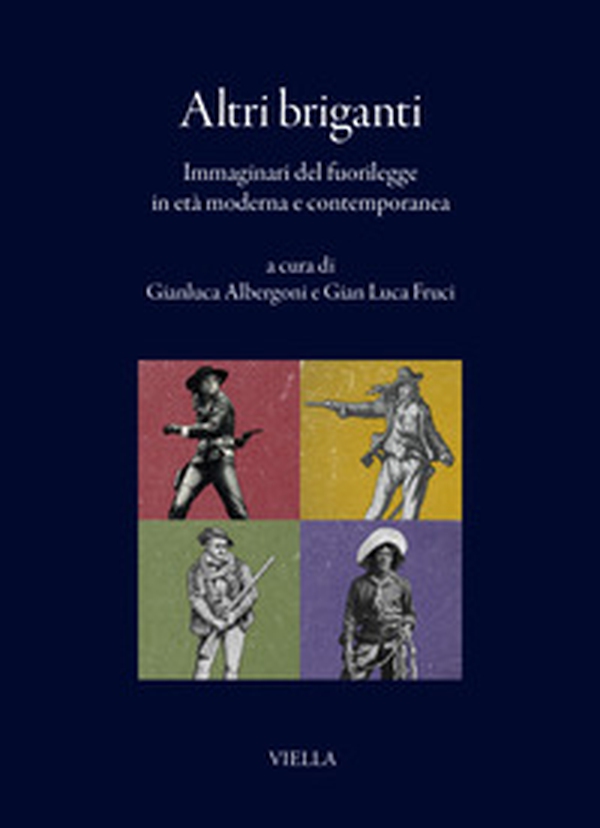 Altri briganti. Immaginari del fuorilegge in età moderna e contemporanea - Librerie.coop