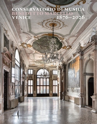 Conservatorio di musica Benedetto Marcello. Venice 1876-2026. Ediz. inglese - Librerie.coop