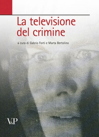 La televisione del crimine. Atti del Convegno «La rappresentazione televisiva del crimine» - Librerie.coop
