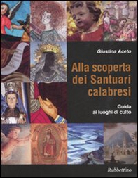 Alla scoperta dei santuari calabresi. Guida ai luoghi di culto - Librerie.coop