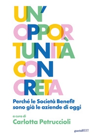 Un'opportunità concreta. Perché le Società Benefit sono già le aziende di oggi - Librerie.coop