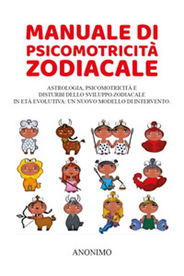 Manuale di psicomotricità zodiacale - Librerie.coop Manuale di psicomotricità zodiacale - Librerie.coop