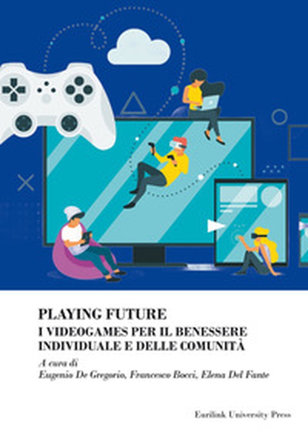 Playing future. I videogames per il benessere individuale delle comunità - Librerie.coop