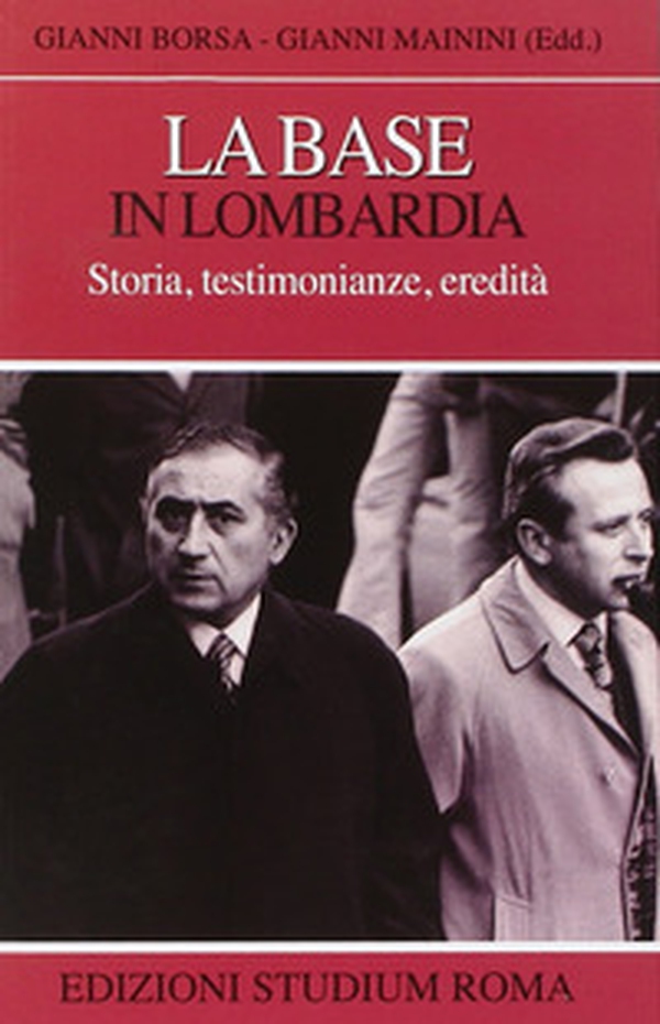 La base in Lombardia. Storia, testimonianze, eredità - Librerie.coop La base in Lombardia. Storia, testimonianze, eredità - Librerie.coop