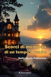 Scorci di memoria di un tempo a venire - Librerie.coop