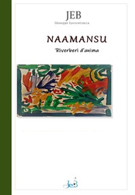 Naamansu. Riverberi d'anima. Ediz. italiana e inglese - Librerie.coop Naamansu. Riverberi d'anima. Ediz. italiana e inglese - Librerie.coop