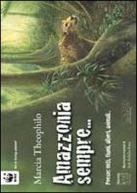 Amazzonia sempre. Poesie: miti, fiumi, alberi, animali.. - Librerie.coop